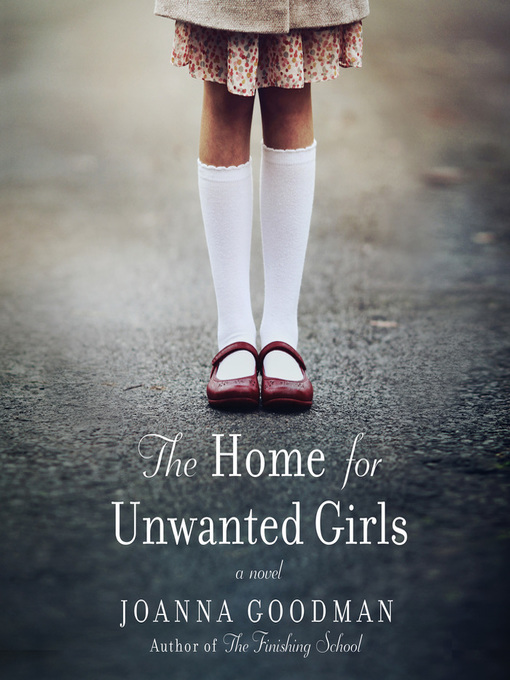 Title details for The Home for Unwanted Girls by Joanna Goodman - Available